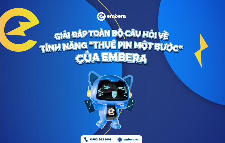 Giải đáp toàn bộ câu hỏi về tính năng “Thuê pin một bước” của Embera